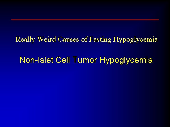 Really Weird Causes of Fasting Hypoglycemia Non-Islet Cell Tumor Hypoglycemia 
