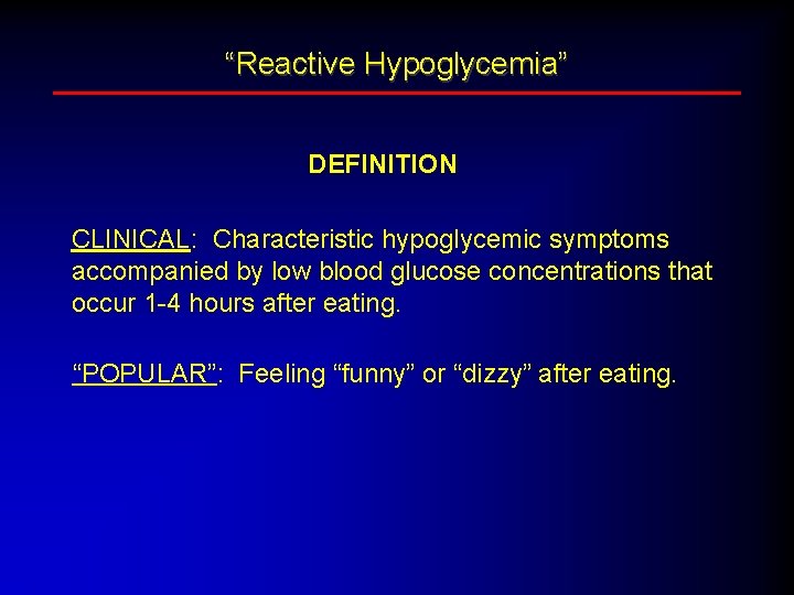 “Reactive Hypoglycemia” DEFINITION CLINICAL: Characteristic hypoglycemic symptoms accompanied by low blood glucose concentrations that