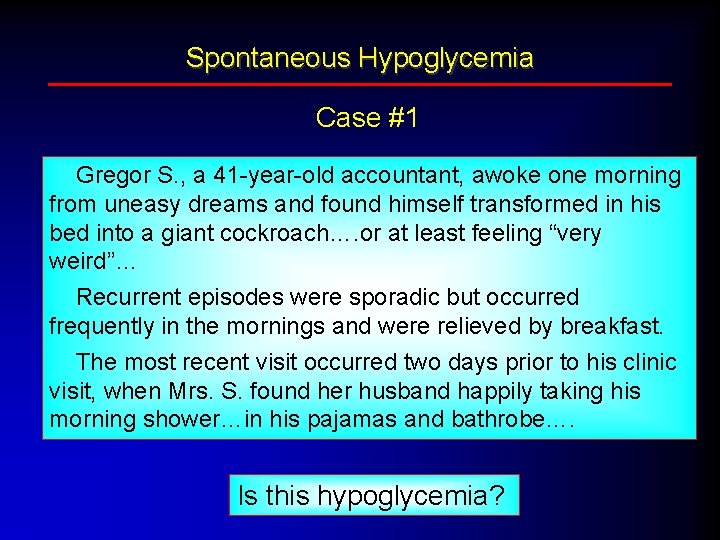 Spontaneous Hypoglycemia Case #1 Gregor S. , a 41 -year-old accountant, awoke one morning