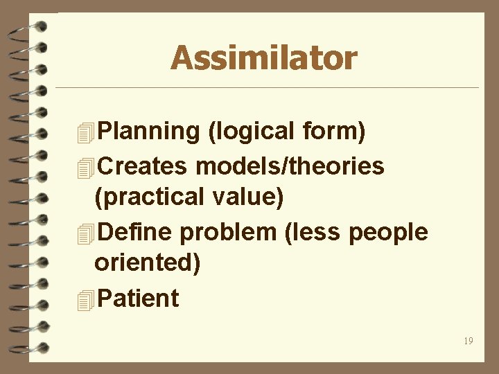 Assimilator 4 Planning (logical form) 4 Creates models/theories (practical value) 4 Define problem (less