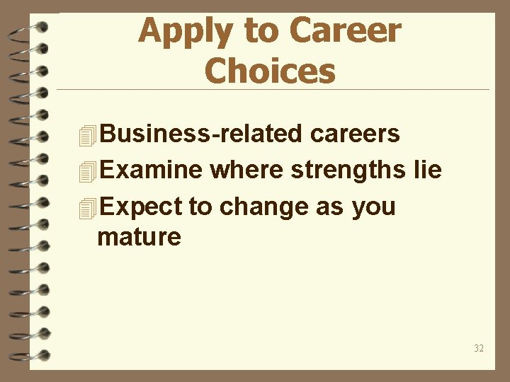 Apply to Career Choices 4 Business-related careers 4 Examine where strengths lie 4 Expect