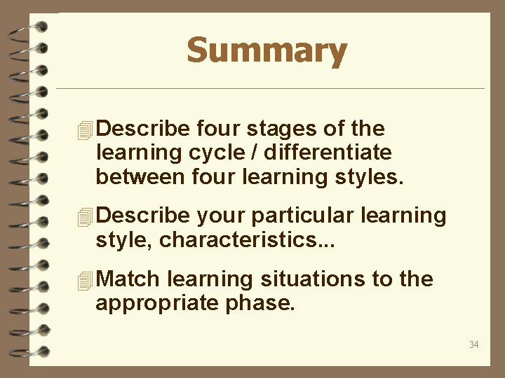 Summary 4 Describe four stages of the learning cycle / differentiate between four learning