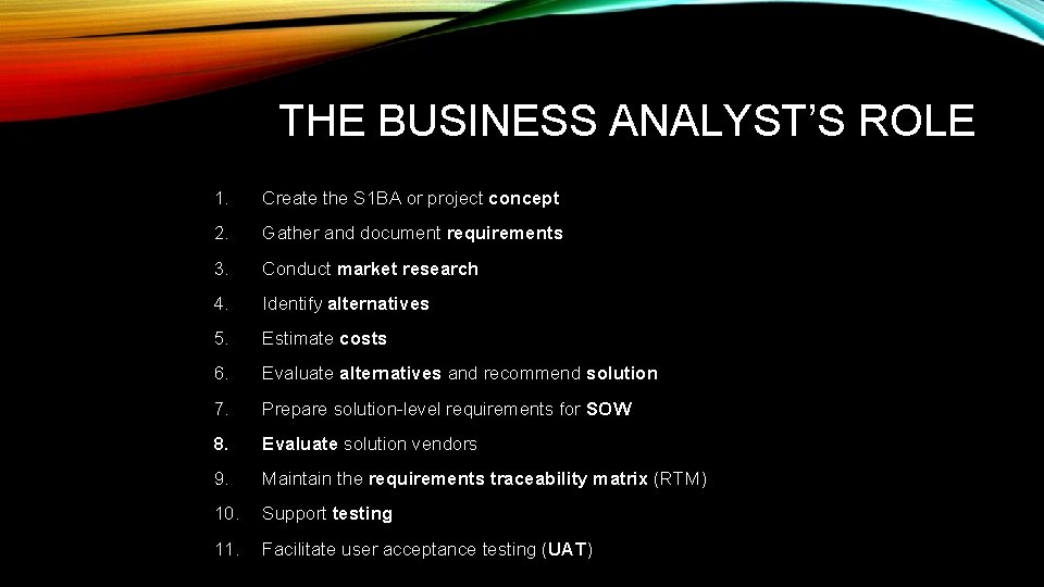 THE BUSINESS ANALYST’S ROLE 1. Create the S 1 BA or project concept 2.
