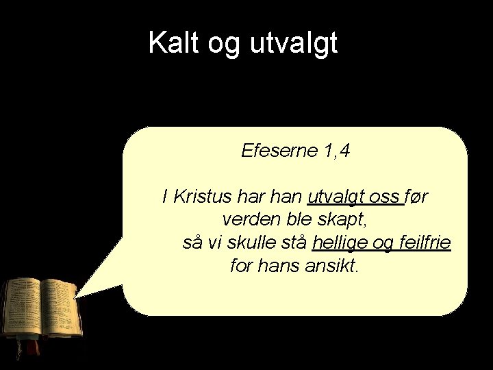 Kalt og utvalgt Efeserne 1, 4 I Kristus har han utvalgt oss før verden