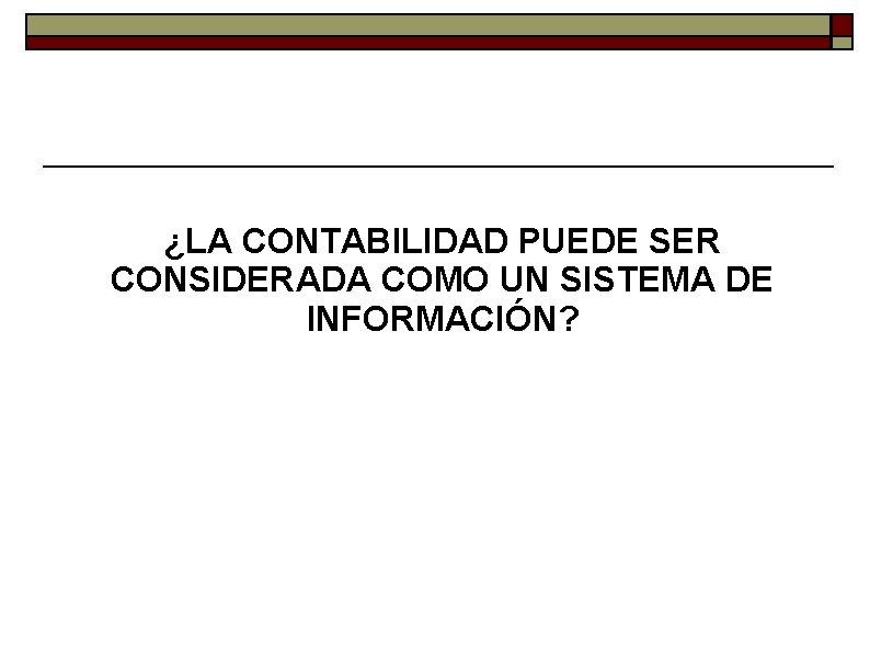 ¿LA CONTABILIDAD PUEDE SER CONSIDERADA COMO UN SISTEMA DE INFORMACIÓN? 