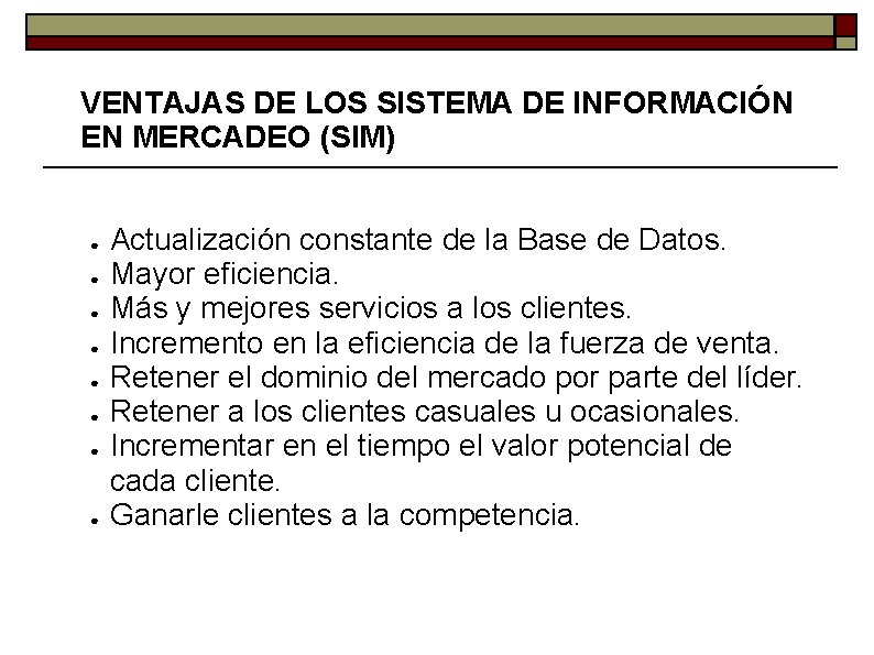 VENTAJAS DE LOS SISTEMA DE INFORMACIÓN EN MERCADEO (SIM) ● ● ● ● Actualización