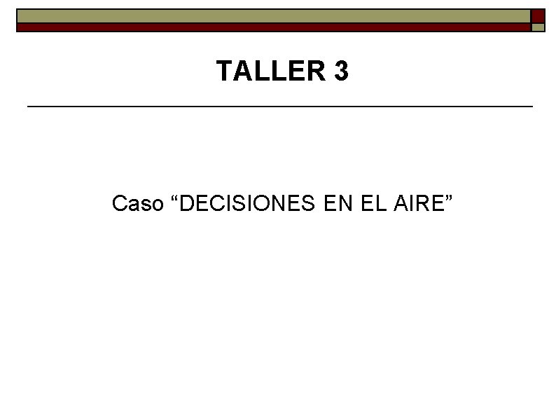 TALLER 3 Caso “DECISIONES EN EL AIRE” 