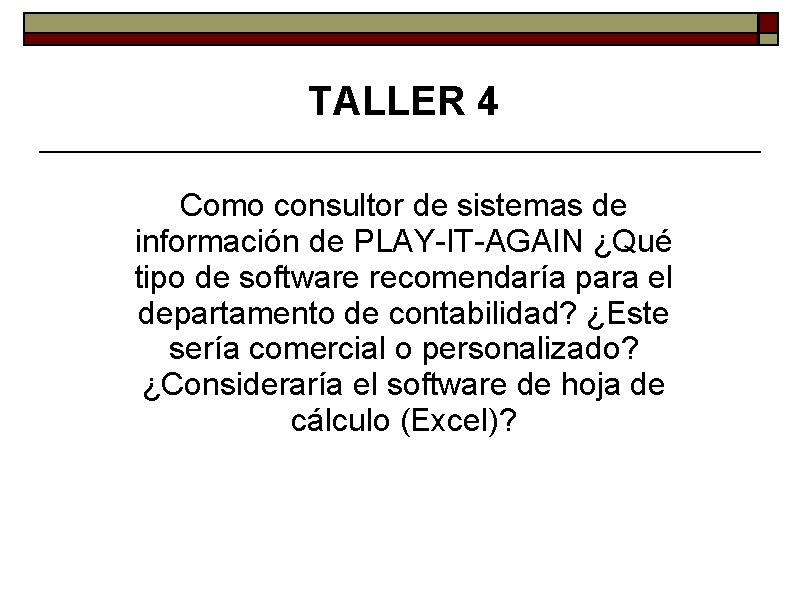 TALLER 4 Como consultor de sistemas de información de PLAY-IT-AGAIN ¿Qué tipo de software