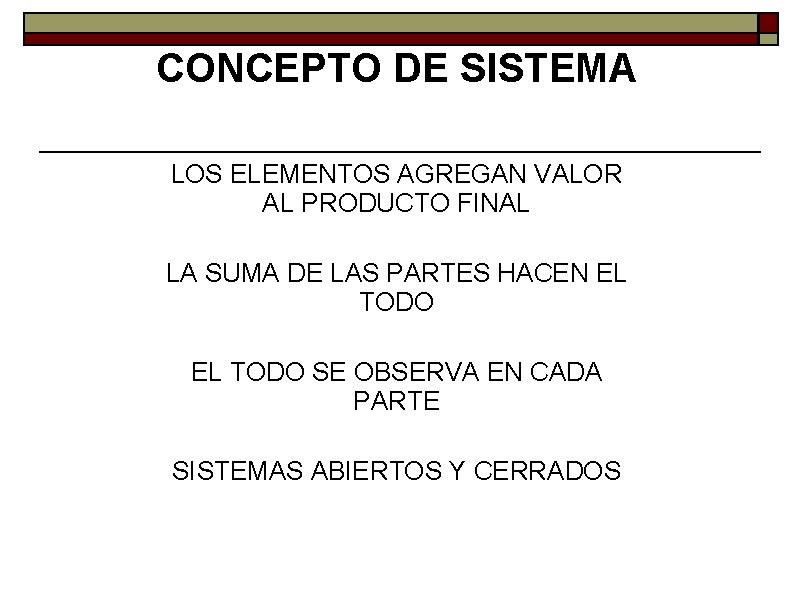 CONCEPTO DE SISTEMA LOS ELEMENTOS AGREGAN VALOR AL PRODUCTO FINAL LA SUMA DE LAS