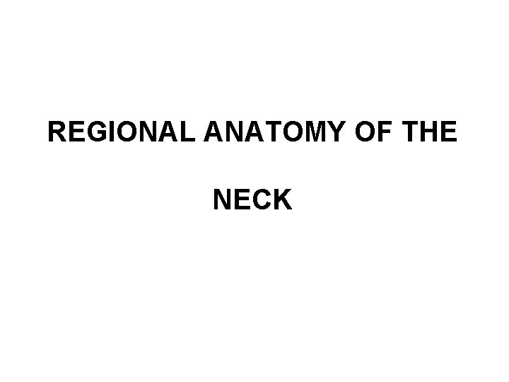 REGIONAL ANATOMY OF THE NECK 