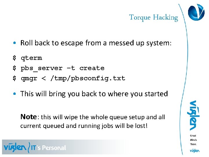 Torque Hacking • Roll back to escape from a messed up system: $ qterm