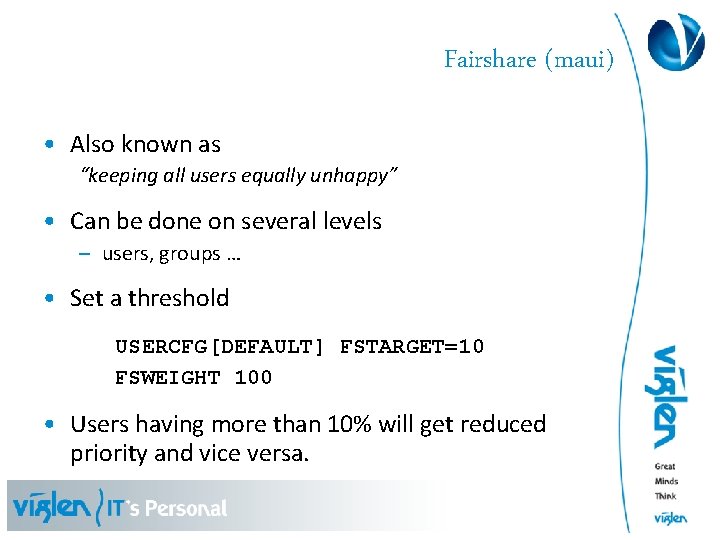 Fairshare (maui) • Also known as “keeping all users equally unhappy” • Can be