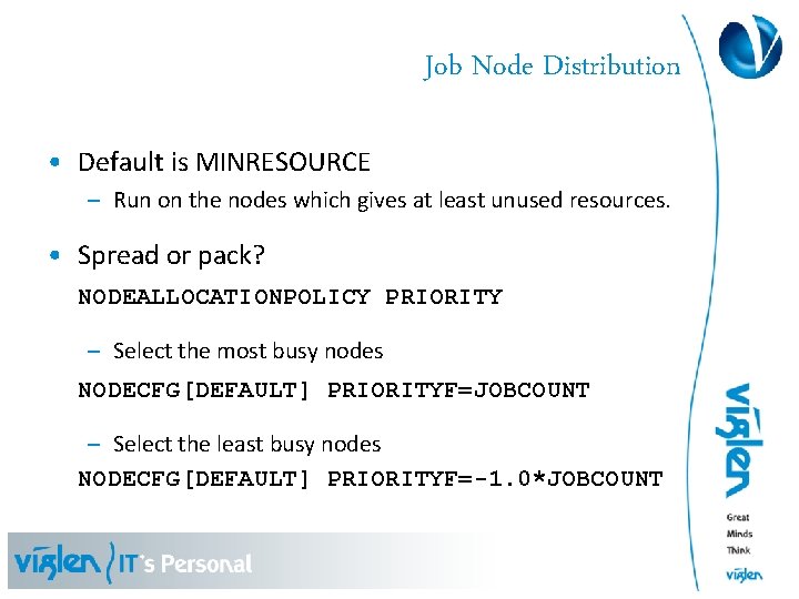 Job Node Distribution • Default is MINRESOURCE – Run on the nodes which gives