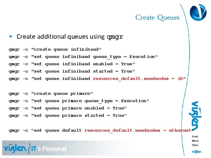 Create Queues • Create additional queues using qmgr -c "create queue infiniband“ qmgr -c