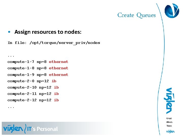 Create Queues • Assign resources to nodes: In file: /opt/torque/server_priv/nodes. . . compute-1 -7