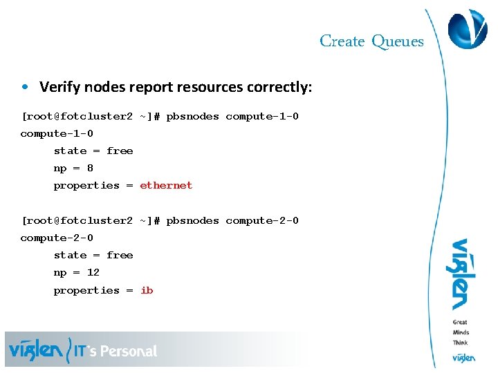 Create Queues • Verify nodes report resources correctly: [root@fotcluster 2 ~]# pbsnodes compute-1 -0