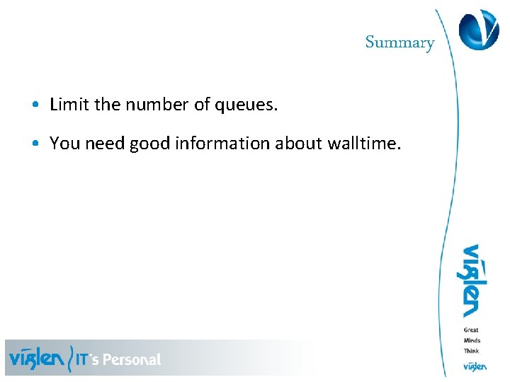 Summary • Limit the number of queues. • You need good information about walltime.