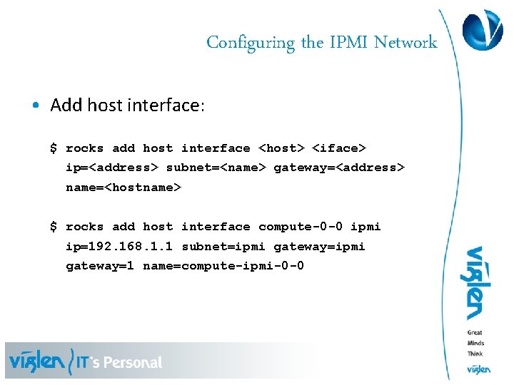 Configuring the IPMI Network • Add host interface: $ rocks add host interface <host>