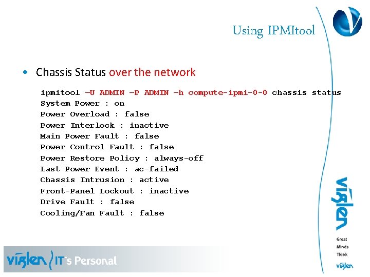 Using IPMItool • Chassis Status over the network ipmitool –U ADMIN –P ADMIN –h