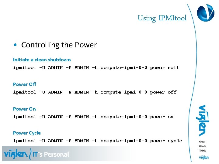 Using IPMItool • Controlling the Power Initiate a clean shutdown ipmitool –U ADMIN –P