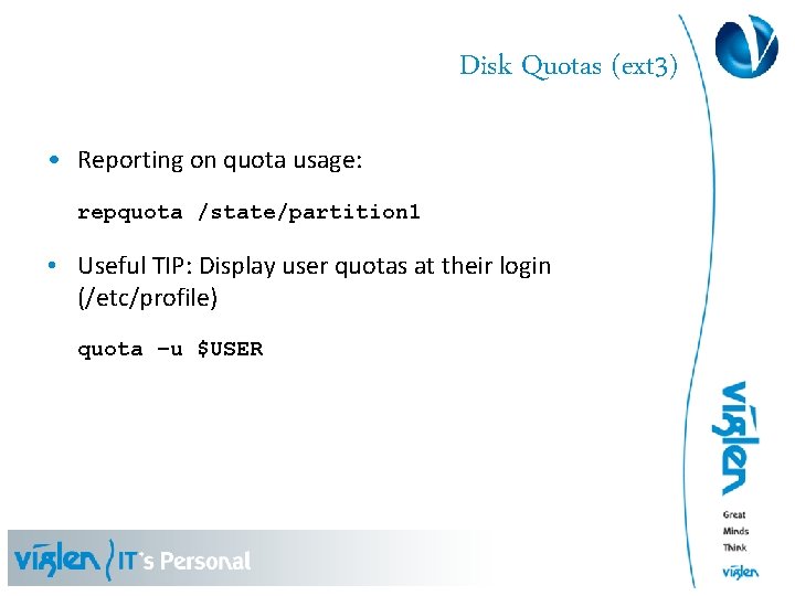 Disk Quotas (ext 3) • Reporting on quota usage: repquota /state/partition 1 • Useful