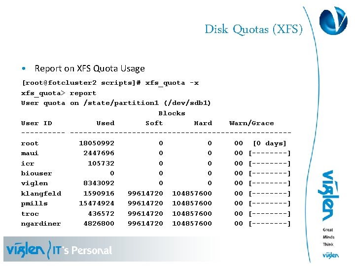 Disk Quotas (XFS) • Report on XFS Quota Usage [root@fotcluster 2 scripts]# xfs_quota -x