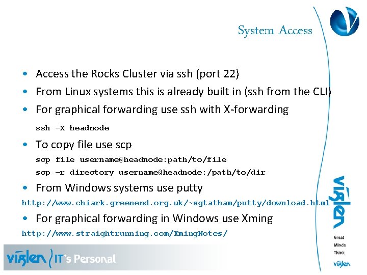 System Access • Access the Rocks Cluster via ssh (port 22) • From Linux