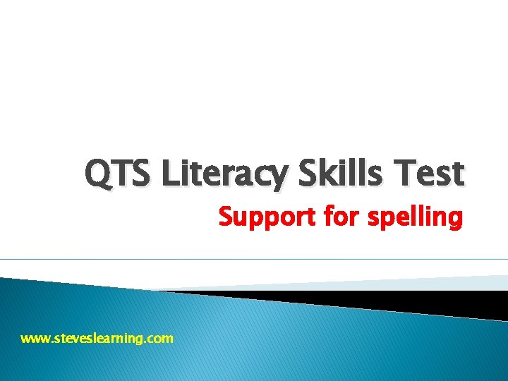 QTS Literacy Skills Test Support for spelling www. steveslearning. com 