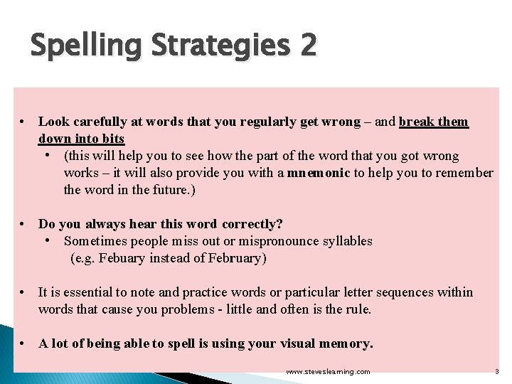 Spelling Strategies 2 • Look carefully at words that you regularly get wrong –