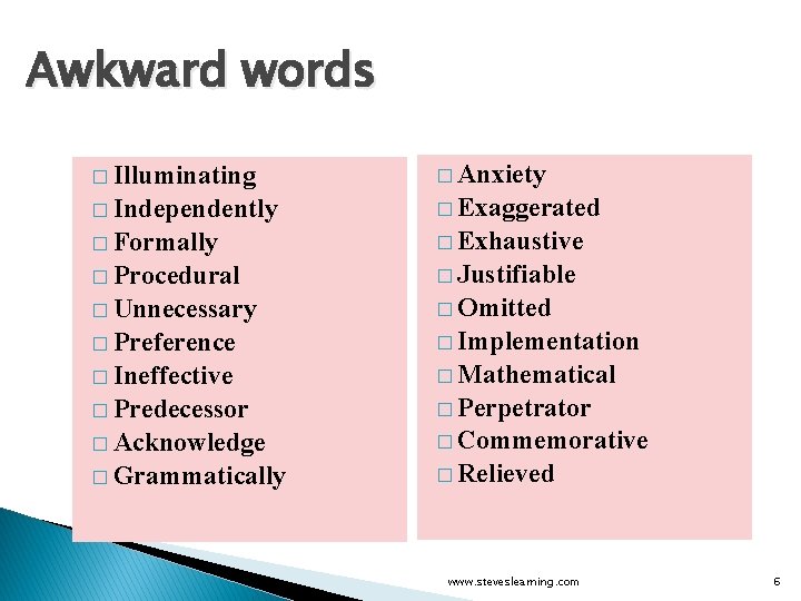 Awkward words � Illuminating � Anxiety � Independently � Exaggerated � Formally � Exhaustive