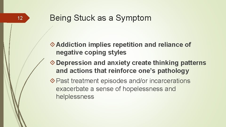 12 Being Stuck as a Symptom Addiction implies repetition and reliance of negative coping