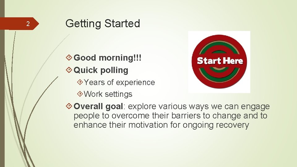 2 Getting Started Good morning!!! Quick polling Years of experience Work settings Overall goal: