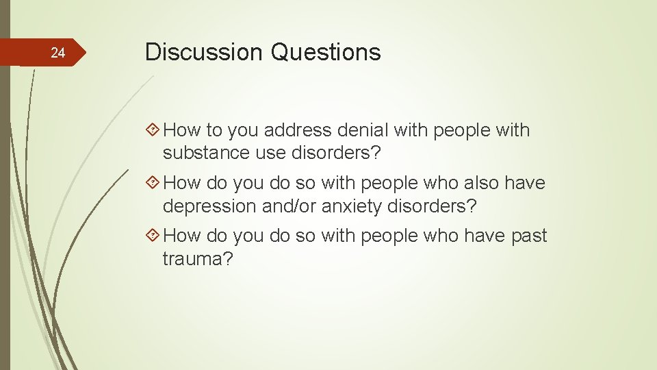 24 Discussion Questions How to you address denial with people with substance use disorders?