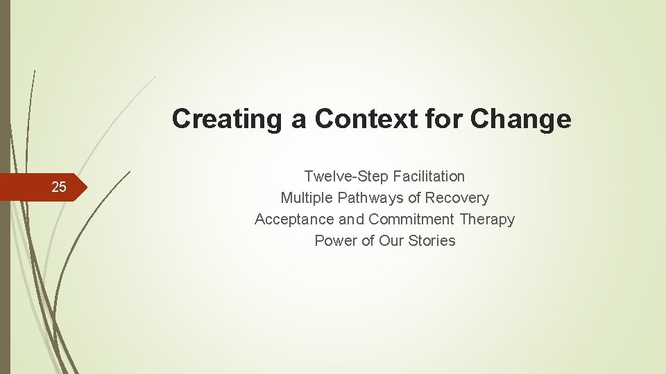 Creating a Context for Change 25 Twelve-Step Facilitation Multiple Pathways of Recovery Acceptance and