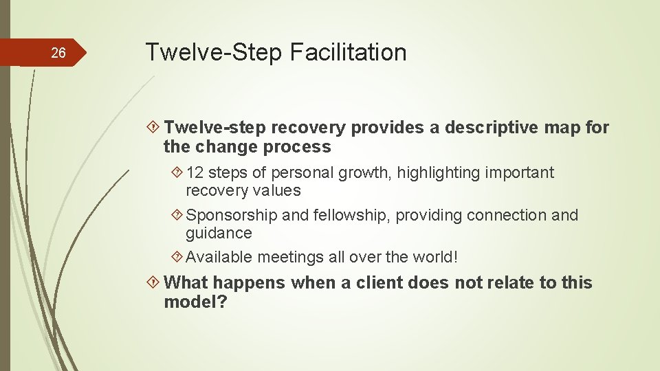 26 Twelve-Step Facilitation Twelve-step recovery provides a descriptive map for the change process 12