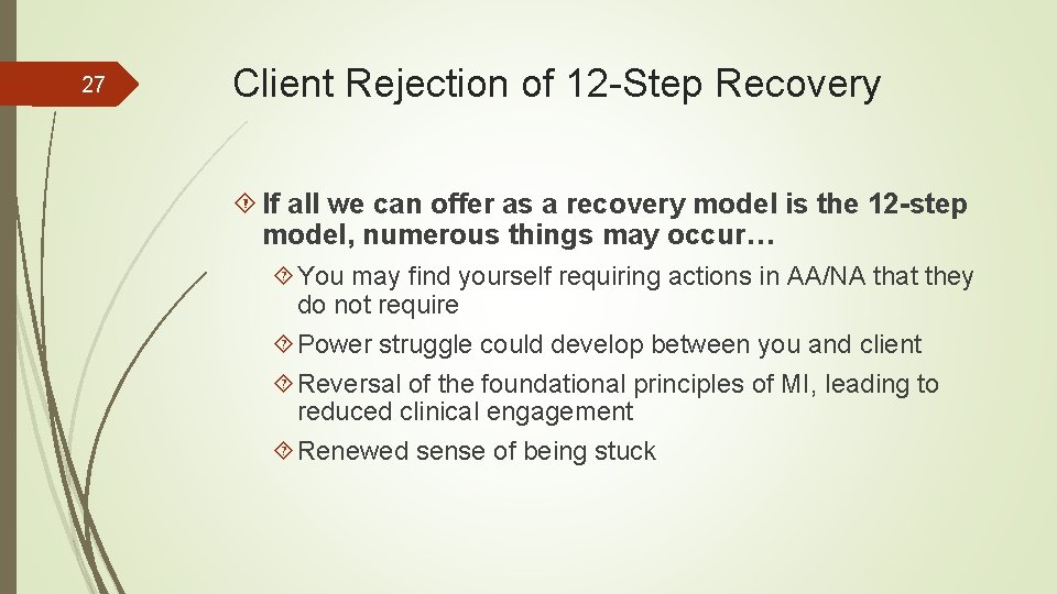 27 Client Rejection of 12 -Step Recovery If all we can offer as a