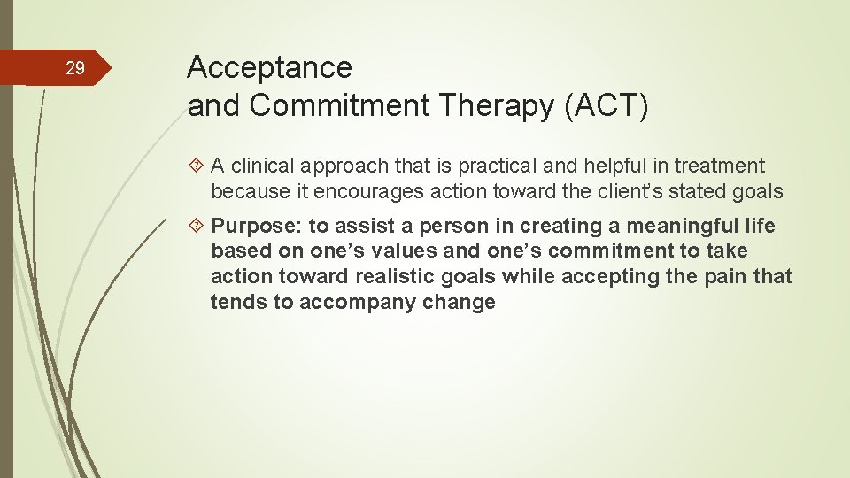 29 Acceptance and Commitment Therapy (ACT) A clinical approach that is practical and helpful
