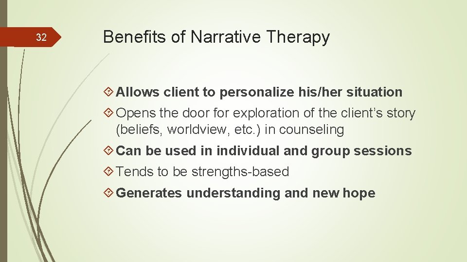 32 Benefits of Narrative Therapy Allows client to personalize his/her situation Opens the door