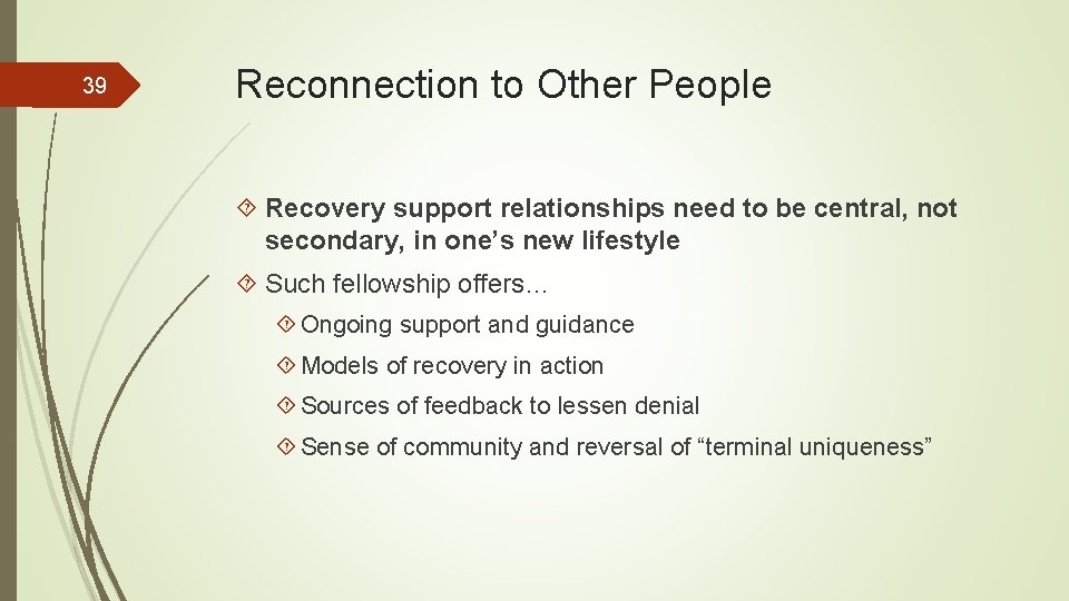 39 Reconnection to Other People Recovery support relationships need to be central, not secondary,