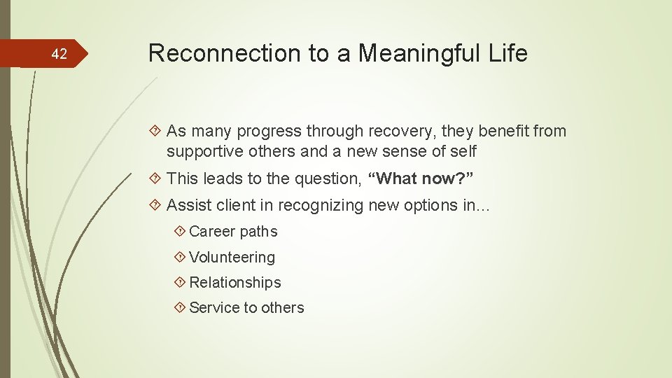 42 Reconnection to a Meaningful Life As many progress through recovery, they benefit from