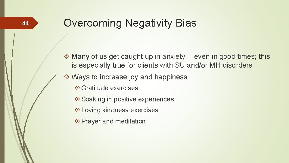 44 Overcoming Negativity Bias Many of us get caught up in anxiety -- even