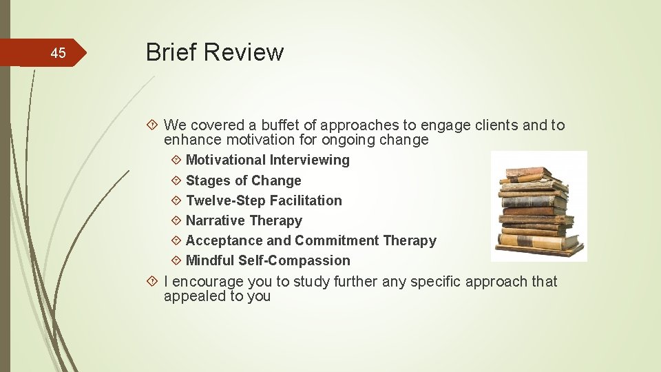 45 Brief Review We covered a buffet of approaches to engage clients and to