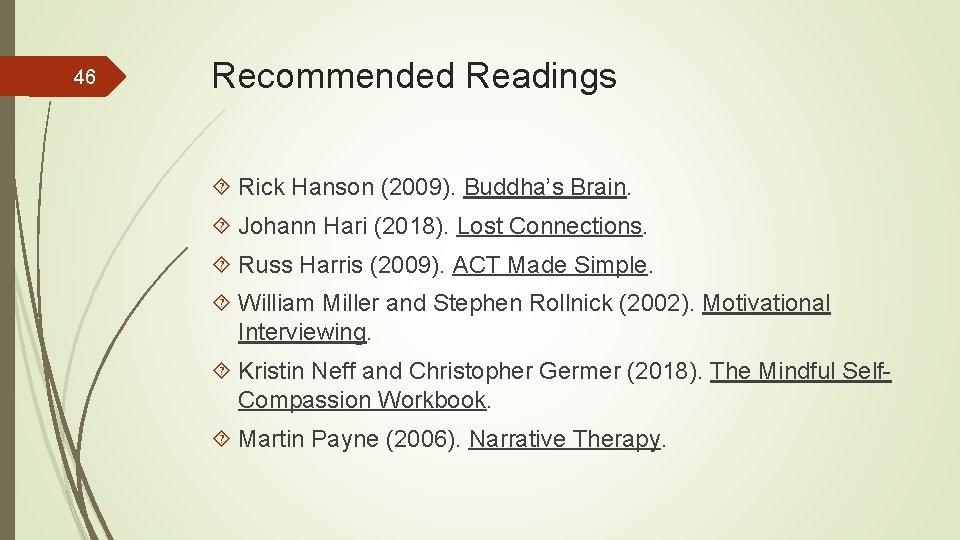 46 Recommended Readings Rick Hanson (2009). Buddha’s Brain. Johann Hari (2018). Lost Connections. Russ