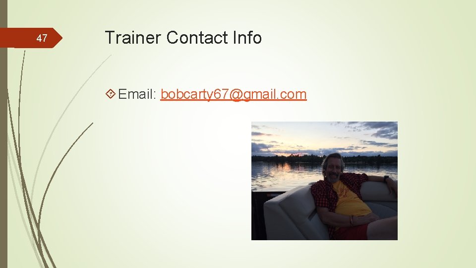 47 Trainer Contact Info Email: bobcarty 67@gmail. com 