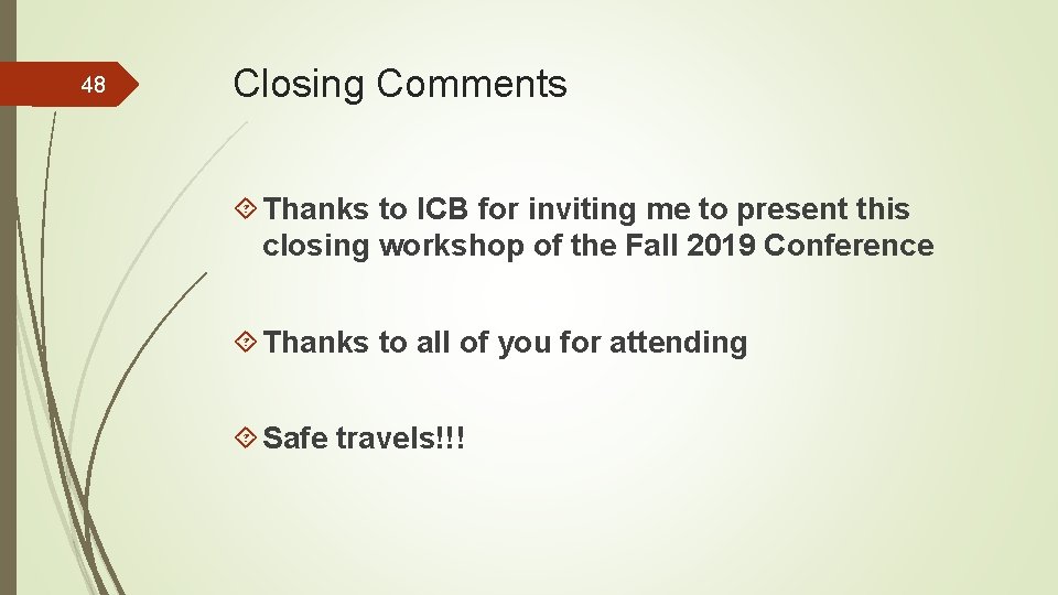 48 Closing Comments Thanks to ICB for inviting me to present this closing workshop