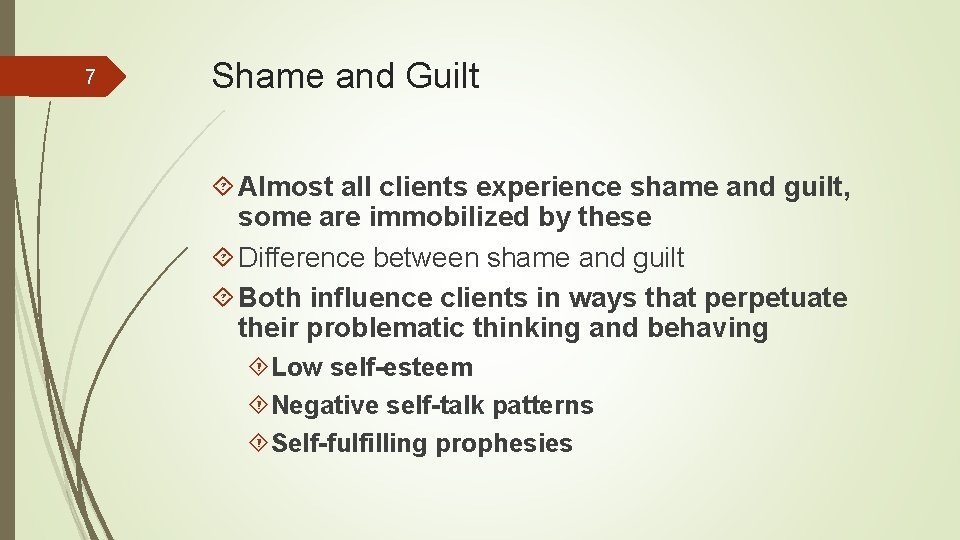 7 Shame and Guilt Almost all clients experience shame and guilt, some are immobilized