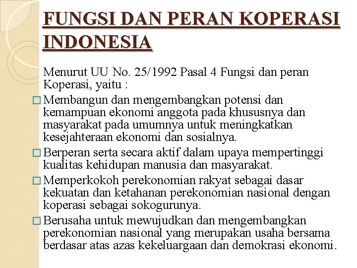 FUNGSI DAN PERAN KOPERASI INDONESIA Menurut UU No. 25/1992 Pasal 4 Fungsi dan peran