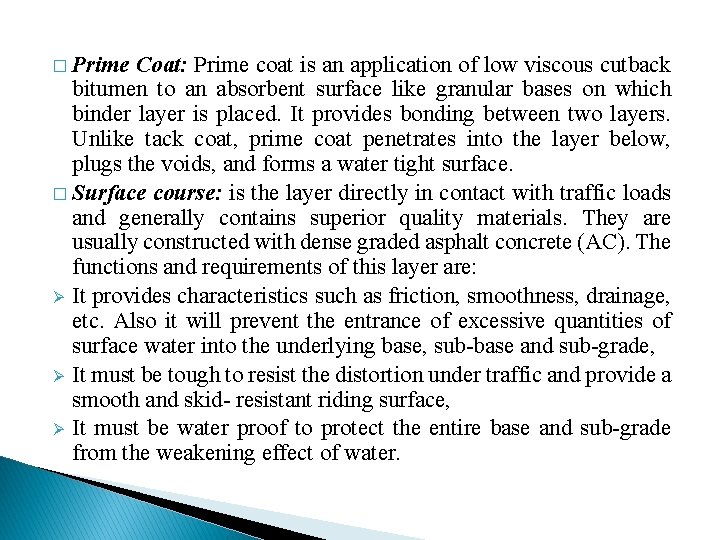 � Prime Coat: Prime coat is an application of low viscous cutback bitumen to