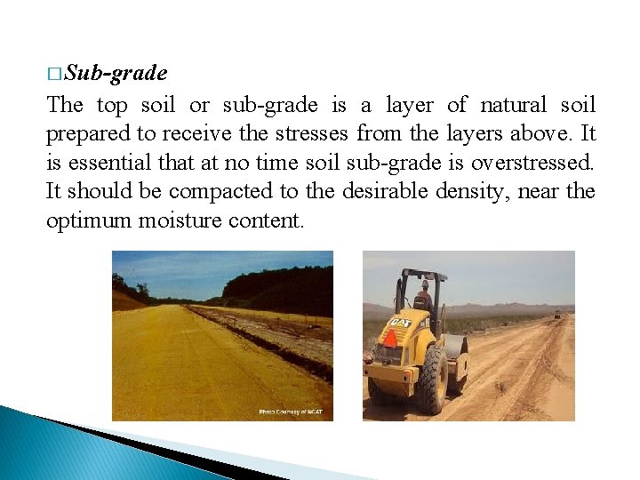 � Sub-grade The top soil or sub-grade is a layer of natural soil prepared