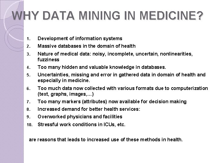 WHY DATA MINING IN MEDICINE? 1. Development of information systems 2. Massive databases in